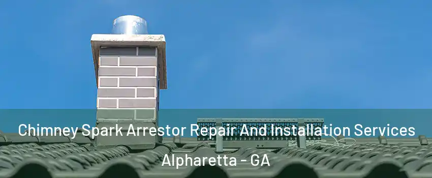  Chimney Spark Arrestor Repair And Installation Services Alpharetta - GA