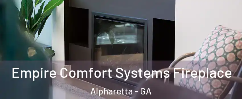  Empire Comfort Systems Fireplace Alpharetta - GA