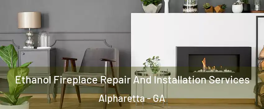  Ethanol Fireplace Repair And Installation Services Alpharetta - GA