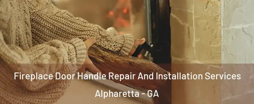  Fireplace Door Handle Repair And Installation Services Alpharetta - GA