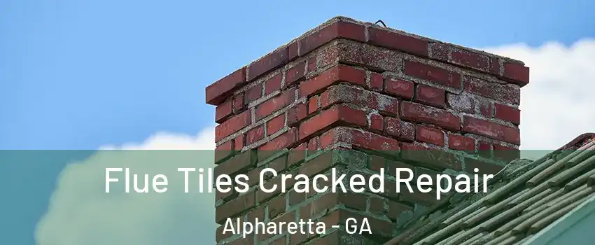  Flue Tiles Cracked Repair Alpharetta - GA