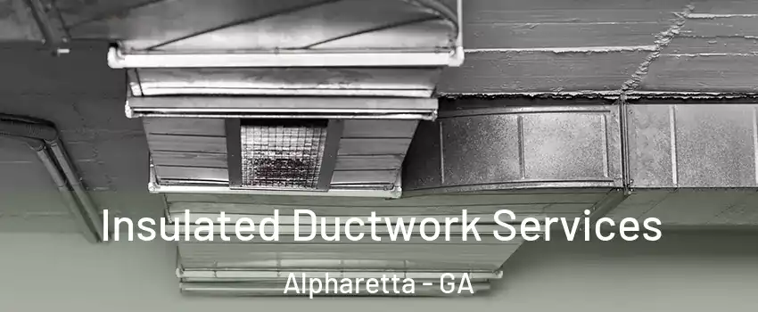  Insulated Ductwork Services Alpharetta - GA