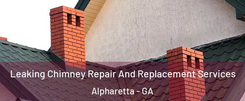  Leaking Chimney Repair And Replacement Services Alpharetta - GA