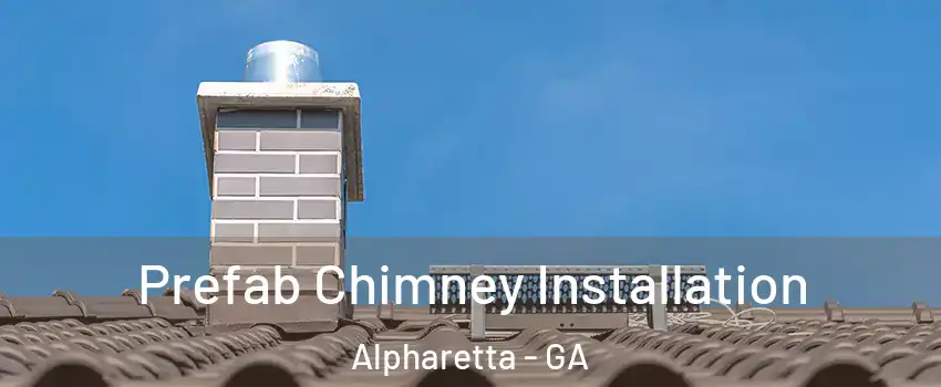  Prefab Chimney Installation Alpharetta - GA
