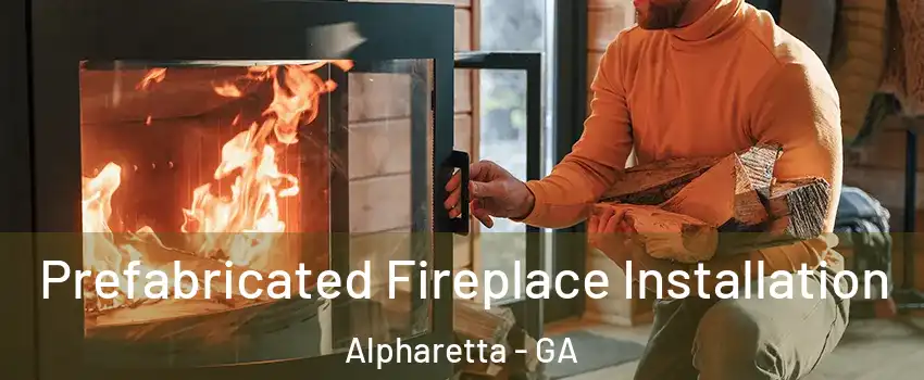  Prefabricated Fireplace Installation Alpharetta - GA