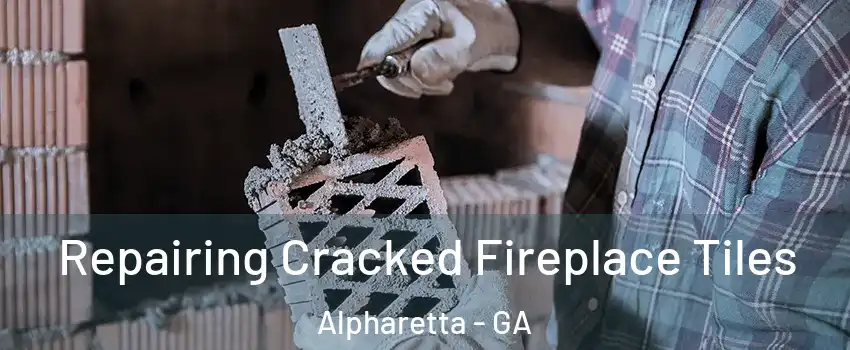  Repairing Cracked Fireplace Tiles Alpharetta - GA