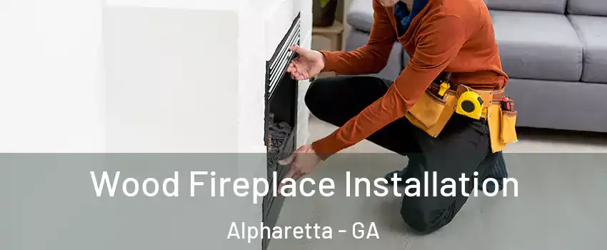  Wood Fireplace Installation Alpharetta - GA